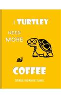 I Turtley Need More Coffee 2020 Weekly And Monthly Planner: Turtle Gifts Yearly Planner For Tortoise Lovers With Year-At--A-Glance Page 8.5 x 11 inches - Sunbronze