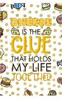 Cheese Is The Glue That Holds My Life Together.: Notebook Journal Composition Blank Lined Diary Notepad 120 Pages Paperback Food Stickers Food Lover