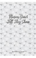 Flowers Don't Tell They Show Lined Notebook Journal: Pretty Floral Notepad For Women, Girls & Moms For Writing, Gratitude Or Note Taking