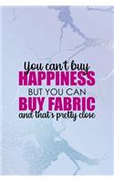 You Can't Buy Happiness But You Can Buy Fabric And That's Pretty Close
