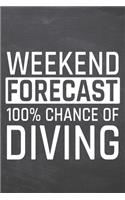 Weekend Forecast 100% Chance of Diving: Diving Notebook, Planner or Journal - Size 6 x 9 - 110 Dotted Pages - Office Equipment, Supplies -Funny Diving Gift Idea for Christmas or Birthday