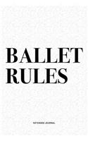 Ballet Rules: A 6x9 Inch Diary Notebook Journal With A Bold Text Font Slogan On A Matte Cover and 120 Blank Lined Pages Makes A Great Alternative To A Card