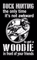 Duck Hunting The Only Time It's Not Awkward: duck hunting journal, duck hunting gifts for men funny: Duck Hunters Track Record of Species, Location, Gear - Shooting Seasons Dates