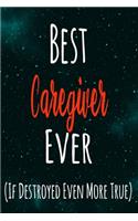 Best Caregiver Ever (If Destroyed Even More True): The perfect gift for the professional in your life - Funny 119 page lined journal!