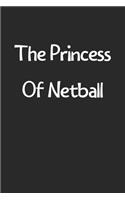 The Princess Of Netball: Lined Journal, 120 Pages, 6 x 9, Funny Netball Gift Idea, Black Matte Finish (The Princess Of Netball Journal)