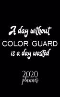 A Day Without Color Guard Is A Day Wasted 2020 Planner