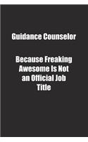 Guidance Counselor Because Freaking Awesome Is Not an Official Job Title.: Lined notebook