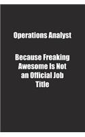 Operations Analyst Because Freaking Awesome Is Not an Official Job Title.: Lined notebook