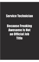 Service Technician Because Freaking Awesome Is Not an Official Job Title.: Lined notebook