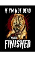 If I'm Not Dead I'm Not Finished