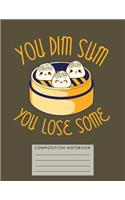 You Dim Sum. You Lose Some. Composition Notebook