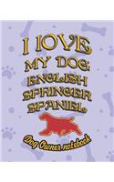 I Love My Dog English Springer Spaniel - Dog Owner Notebook: Doggy Style Designed Pages for Dog Owner's to Note Training Log and Daily Adventures.(77 I Love My Dog)