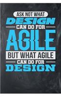 Ask Not What Design Can Do For Agile But What Agile Can Do For Design