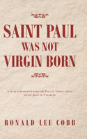 Saint Paul Was Not Virgin Born