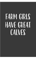 Farm Girls Have Great Calves: A 6x9 Inch Matte Softcover Journal Notebook with 120 Blank Lined Pages and a Funny Farming Cover Slogan