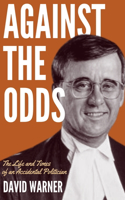 Against the Odds: The Life and Times of an Accidental Politician