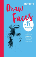 Draw Faces in 15 Minutes: Amaze your friends with your portrait skills(Draw in 15 Minutes)