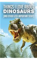 Things I Love about Dinosaurs (and Other Less Important Stuff)