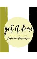 Get It Done: Undated Weekly Calendar Organizer
