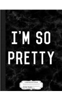 I'm So Pretty Composition Notebook