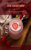 The Dash Way: A Complete Overview and Meal Plan Designed to Reduce High Blood Pressure