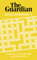 The Guardian Quick Crosswords 4: A Collection of More Than 200 Engrossing Puzzles