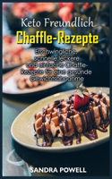 Keto Freundlich Chaffle-Rezepte: Erschwingliche, schnelle, leckere und einfache Chaffle-Rezepte fu&#776;r eine gesunde Gewichtsabnahme