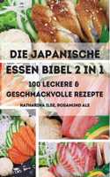 Die Japanische Essen Bibel 2 in 1 100 Leckere & Geschmackvolle Rezepte