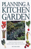 Planning a Kitchen Garden: A Practical Design Manual for Growing Fruits, Herbs and Vegetables, with 200 Color Photographs