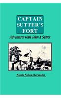 Captain Sutter's Fort, Adventures with John A. Sutter