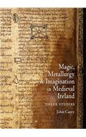 Magic, Metallurgy and Imagination in Medieval Ireland
