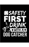 Safety First Drink With A Dog Catcher: St. Patrick's Day Journal Notebook