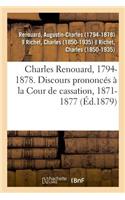 Charles Renouard, 1794-1878. Discours Prononcés À La Cour de Cassation, 1871-1877
