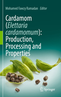 Cardamom (Elettaria Cardamomum): Production, Processing and Properties