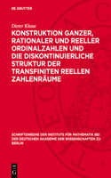 Konstruktion Ganzer, Rationaler Und Reeller Ordinalzahlen Und Die Diskontinuierliche Struktur Der Transfiniten Reellen Zahlenräume