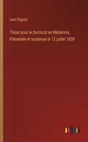 Thèse pour le Doctorat en Médecine, Présentée et soutenue le 12 juillet 1839