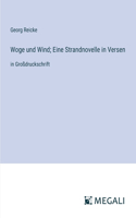 Woge und Wind; Eine Strandnovelle in Versen: in Großdruckschrift