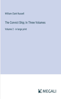 The Convict Ship; In Three Volumes: Volume 2 - in large print