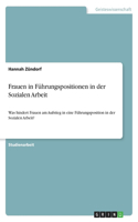 Frauen in Führungspositionen in der Sozialen Arbeit: Was hindert Frauen am Aufstieg in eine Führungsposition in der Sozialen Arbeit?