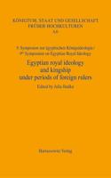 Egyptian Royal Ideology and Kingship Under Periods of Foreign Rulers