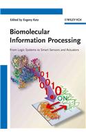 Biomolecular Information Processing - From Logic Systems to Smart Sensors and Actuators: From Logic Systems to Smart Sensors and Actuators