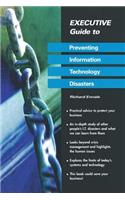 Executive Guide to Preventing Information Technology Disasters: (Executive Guides)