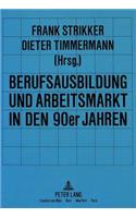 Berufsausbildung und Arbeitsmarkt in den 90er Jahren: Aktuelle Entwicklungen in Der Berufsausbildung Im Kontext Veraenderter Arbeitsmarktstrukturen Und Systemischer Rationalisierungen Im Produktions- Un