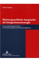 Muttersprachliche Ansprache ALS Integrationsstrategie: Eine Translatologische Studie Zu Tuerkischsprachigen Informationsangeboten