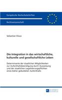 Die Integration in das wirtschaftliche, kulturelle und gesellschaftliche Leben