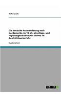 Die deutsche Auswanderung nach Nordamerika im 19. Jh. als alltags- und regionalgeschichtliches Thema im Geschichtsunterricht
