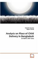 Analysis on Place of Child Delivery in Bangladesh