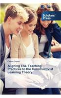Aligning ESL Teaching Practices to the Constructivist Learning Theory
