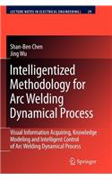 Intelligentized Methodology for Arc Welding Dynamical Processes