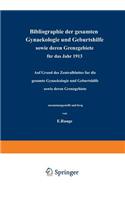 Bibliographie Der Gesamten Gynaekologie Und Geburtshilfe Sowie Deren Grenzgebiete Für Das Jahr 1913